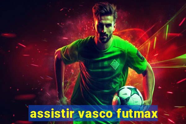 assistir vasco futmax